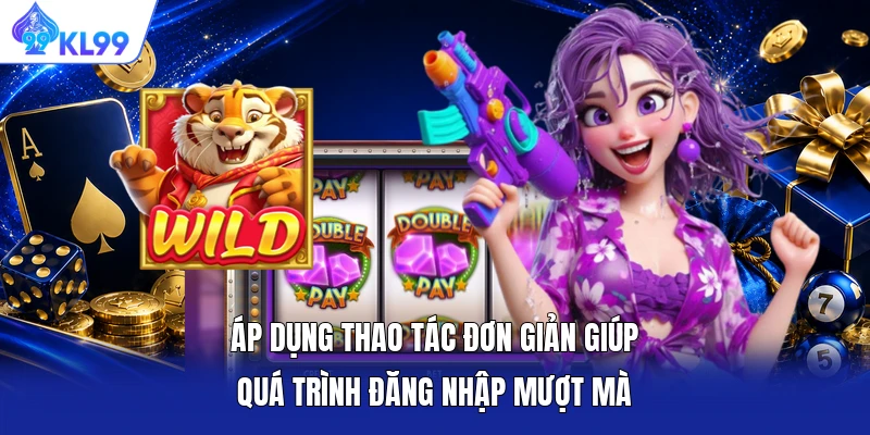 Áp dụng thao tác đơn giản giúp quá trình đăng nhập mượt mà