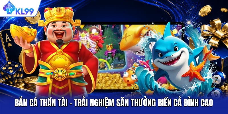 Bắn Cá Thần Tài - Trải Nghiệm Săn Thưởng Biển Cả Đỉnh Cao