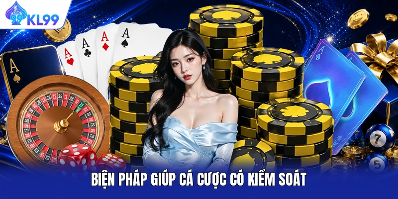 Biện pháp giúp cá cược có kiểm soát