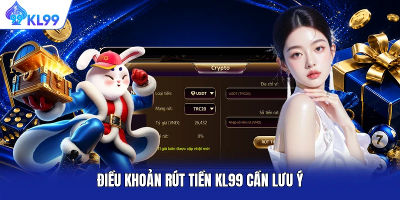 Điều khoản rút tiền KL99 cần lưu ý Điều khoản rút tiền KL99 cần lưu ý