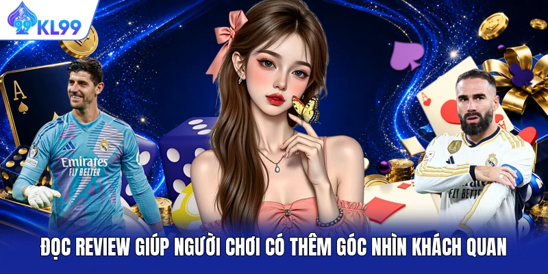 Đọc review giúp người chơi có thêm góc nhìn khách quan