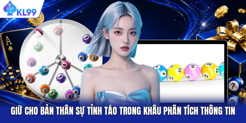 Giữ cho bản thân sự tỉnh táo trong khâu phân tích thông tin Giữ cho bản thân sự tỉnh táo trong khâu phân tích thông tin
