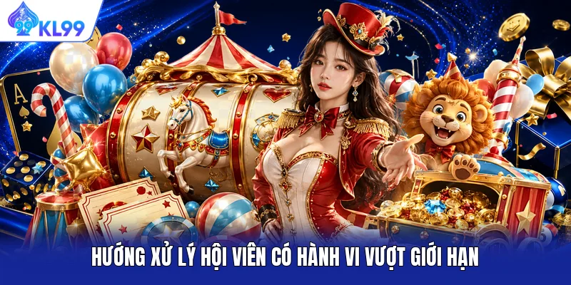 Hướng xử lý hội viên có hành vi vượt giới hạn