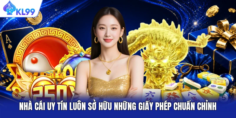 Nhà cái uy tín luôn sở hữu những giấy phép chuẩn chỉnh