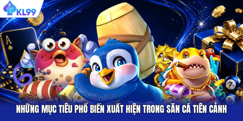 Những mục tiêu phổ biến xuất hiện trong săn cá Tiên Cảnh
