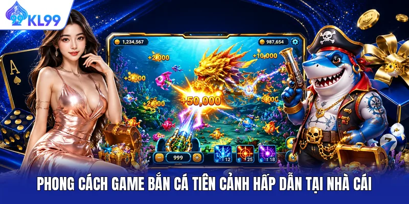 Phong cách game bắn cá Tiên Cảnh hấp dẫn tại nhà cái