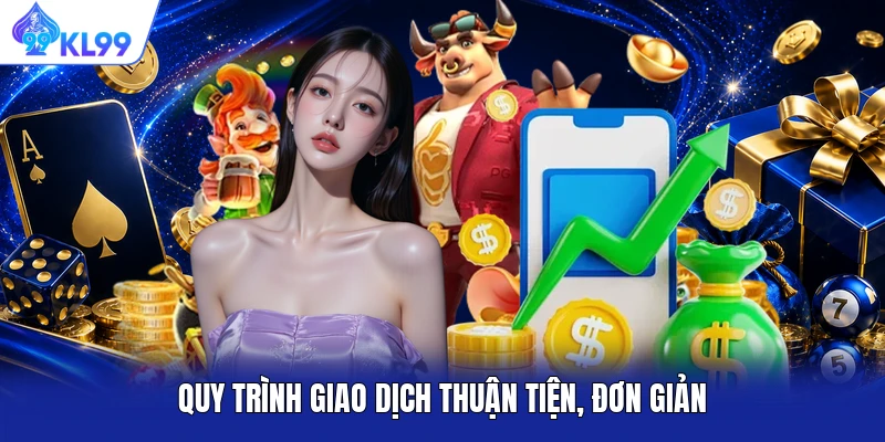Quy trình giao dịch thuận tiện, đơn giản Quy trình giao dịch thuận tiện, đơn giản