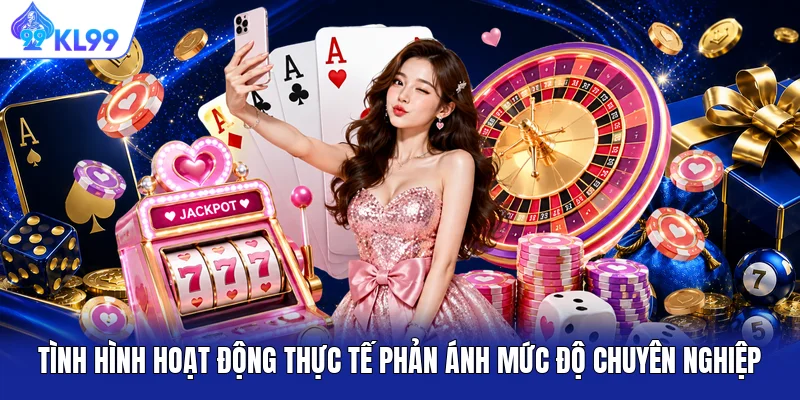 Tình hình hoạt động thực tế phản ánh mức độ chuyên nghiệp