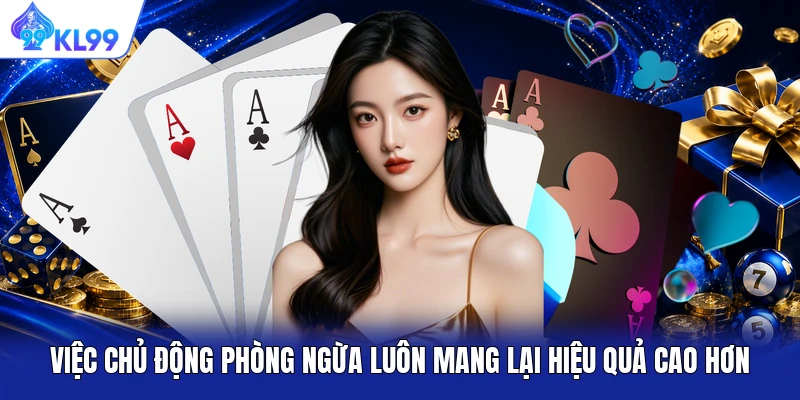 Việc chủ động phòng ngừa luôn mang lại hiệu quả cao hơn